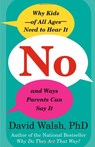 No: Why Kids--of All Ages--Need to Hear It and Ways Parents Can Say It Book Image