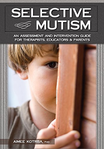 Selective Mutism: An Assessment and Intervention Guide for Therapists, Educators Parents