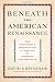 Beneath the American Renaissance: The Subversive Imagination in the Age of Emerson and Melville