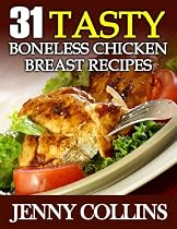 31 Tasty Boneless Chicken Breast Recipes -From Free Kindle Books Library