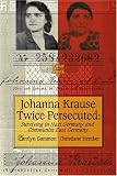 Review Wilfrid Laurier Univ Pr  / Johanna Krause Twice Persecuted: Surviving in Nazi Germany and Communist East Germany (Life Writing Series): Surviving in Nazi Germany and Communist East Germany (Lw)