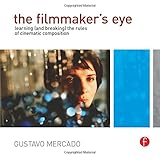 The Filmmaker's Eye: Learning (and Breaking) the Rules of Cinematic Composition