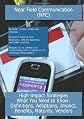 Near Field Communication (NFC): High-impact Strategies - What You Need to Know: Definitions, Adoptions, Impact, Benefits, Maturity, Vendors