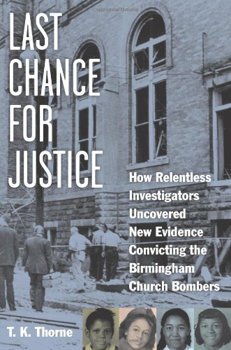 Last Chance for Justice: How Relentless Investigators Uncovered New Evidence Convicting the Birmingham Church Bombers