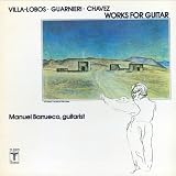 Manuel Barrueco Works For Guitar (Villa-Lobos, Guarnieri, Chavez)
