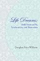 Life Dreams: Field Notes On Psi, Synchronicity, And Shamanism (Volume 1)