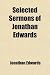 Selected Sermons of Jonathan Edwards Selected Sermons of Jonathan Edwards