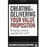 CreatingandDeliveringYourValueProposition:ManagingCustomerExperienceforProfit