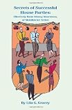 The Secrets of Successful House Parties: Effectively Raise Money/Awareness or Mobilize for Action
