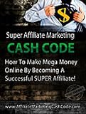 519URj57GNL. SL160  internet home business: Super Affiliate Marketing Cash Code [With Illustrations]