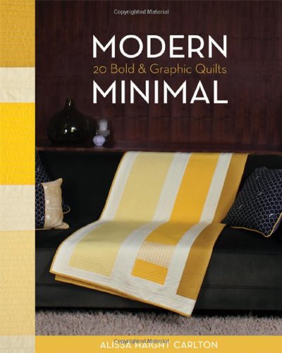 Modern Minimal: 20 Bold & Graphic Quilts Modern Minimal: 20 Bold & Graphic Quilts