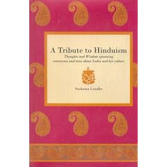 Tribute to Hinduism: Thoughts and Wisdom Spanning Continents and Time About India and Her Culture