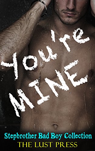 STEPBROTHER ROMANCE: ROMANCE: ROMANCE COLLECTION: You're Mine (FREE BONUS!! STEAMY HOT STORY) (Billionaire BBW Collection Taboo Romance Bad Boy Contemporary)
