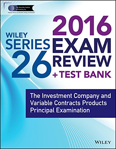 Wiley Series 26 Exam Review 2016 + Test Bank: The Investment Company and Variable Contracts Products Principal Examination (Wiley FINRA)