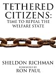 Tethered Citizens: Time to Repeal the Welfare State
