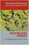 A Ruthless Trust: The Ragamuffins Path to God
