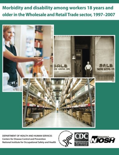 Morbidity and Disability Among Workers 18 Years and Older in the Wholesale and Retail Trade Sector, 1997?2007