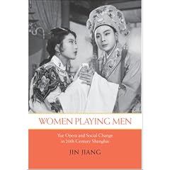 Women Playing Men: Yue Opera and Social Change in Twentieth-century Shanghai