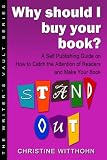 Why Should I Buy Your Book? A Self Publishing Guide on How to Catch the Attention of Readers & Make Your Book Stand Out (The Writer's Vault Series)