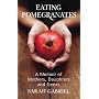 Eating Pomegranates: A Memoir of Mothers, Daughters and Genes