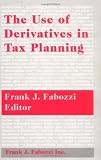 The Use of Derivatives in Tax Planning (Frank J. Fabozzi Series)