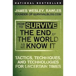 How to Survive the End of the World as We Know It: Tactics, Techniques, and Technologies for Uncertain Times
