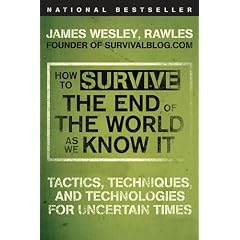 How to Survive the End of the World as We Know It: Tactics, Techniques, and Technologies for Uncertain Times
