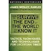 How to Survive the End of the World as We Know It: Tactics, Techniques, and Technologies for Uncertain Times