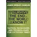 How to Survive the End of the World as We Know It: Tactics, Techniques, and Technologies for Uncertain Times
