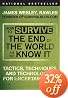 How to Survive the End of the World as We Know It: Tactics, Techniques, and Technologies for Uncertain Times