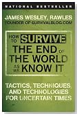 How to Survive the End of the World as We Know It: Tactics, Techniques, and Technologies for Uncertain Times