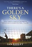 There's a golden sky : how twenty years of the Premier League has changed football forever