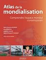 Atlas de la mondialisation : Comprendre l'espace mondial contemporain