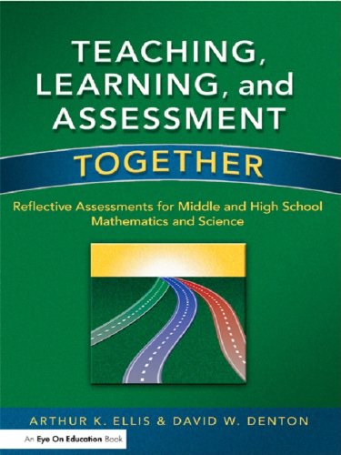 Teaching, Learning, and Assessment Together: Reflective Assessments for Middle and High School Mathematics and Science