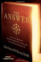 The Answer: Grow Any Business, Achieve Financial Freedom, and Live an Extraordinary Life