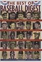 The Best of Baseball Digest: The Greatest Players, The Greatest Games, the Greatest Writers from the Game's Most Exciting Years