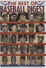 The Best of Baseball Digest: The Greatest Players, The Greatest Games, the Greatest Writers from the Game's Most Exciting Years