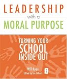 Leadership with a Moral Purpose: Turning Your School Inside Out (Independent Thinking Series)