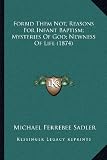 Forbid Them Not, Reasons for Infant Baptism; Mysteries of God; Newness of Life (1874)