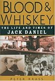 Blood & Whiskey: The Life and Times of Jack Daniel