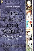 New Worlds, Lost Worlds: The Rule of the Tudors 1485-1603 (The Penguin History of Britain)