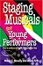 Staging Musicals for Young Performers: How to Produce a Show in 36 Sessions or Less