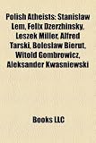 Produkt-Bild: Polish Atheists: Stanisaw LEM, Felix Dzerzhinsky, Leszek Miller, Alfred Tarski, Bolesaw Bierut, Witold Gombrowicz, Aleksander Kwaniewsk