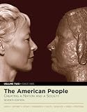 The American People: Creating a Nation and a Society, Single Volume Edition (7th Edition)
