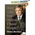 How Can You Defend Those People? by Mickey Sherman
