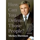 Click here to buy How Can You Defend Those People? by Mickey Sherman.