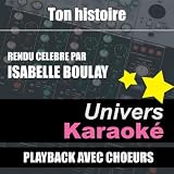 Ton Histoire (Rendu Célèbre Par Isabelle Boulay) [Version Karaoké Avec Choeurs]