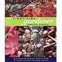 The First-time Gardener: Everything the Beginner Needs to Know to Create, Maintain and Enjoy a Garden