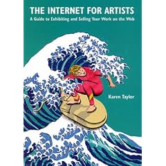 The Internet for Artists: A Guide to Exhibiting and Selling Your Work on the Web