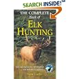 The Complete Book of Elk Hunting: Tips and Tactics for All Weather and Habitat Conditions (Rocky Mountain Elk... by  Sam Curtis
